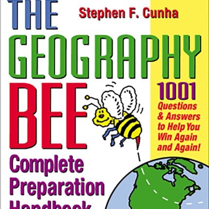 The Geography Bee Complete Preparation Handbook: 1,001 Questions & Answers to Help You Win Again and Again!