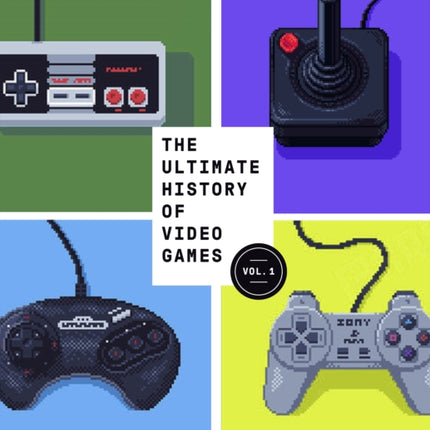 The Ultimate History of Video Games, Volume 1: From Pong to Pokemon and Beyond . . . the Story Behind the Craze That Touched Our Lives and Changed the World