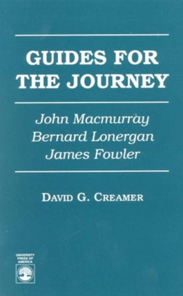 Guides for the Journey: John MacMurray, Bernard Lonergan, and James Fowler