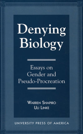 Denying Biology: Essays in Gender and Pseudo-Procreation