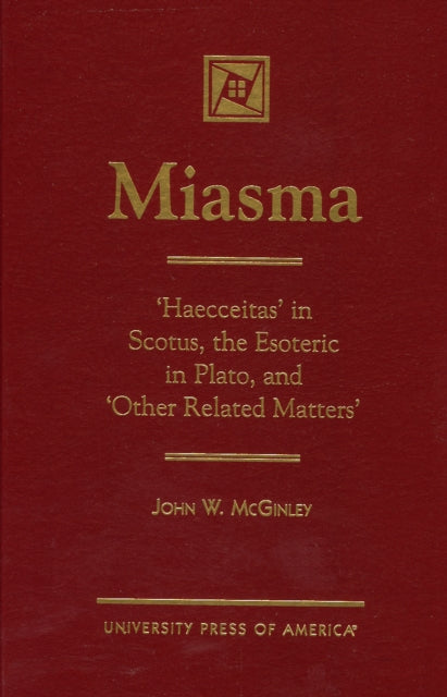 MIASMA: 'Haecceitas' in Scotus, the Esoteric in Plato, and 'Other Related Matters'