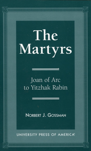 The Martyrs: Joan of Arc to Yitzhak Rabin