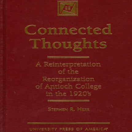 Connected Thoughts: A Reinterpretation of the Reorganization of Antioch College in the 1920s