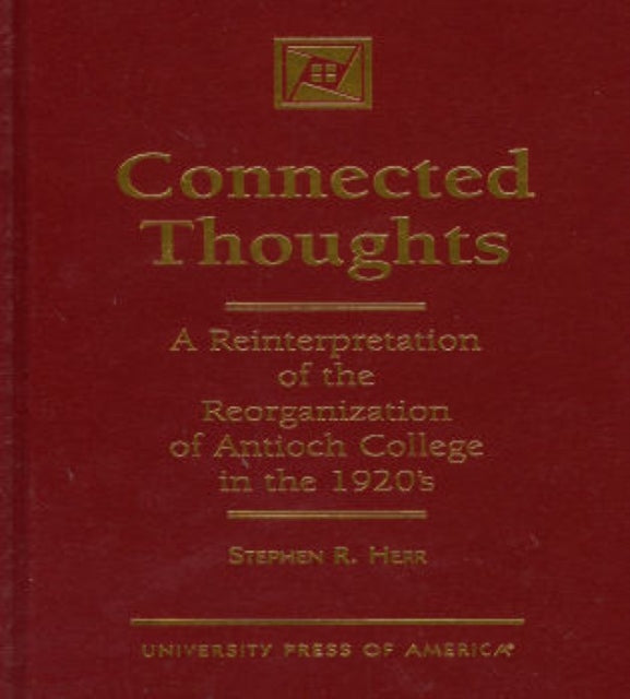 Connected Thoughts: A Reinterpretation of the Reorganization of Antioch College in the 1920s