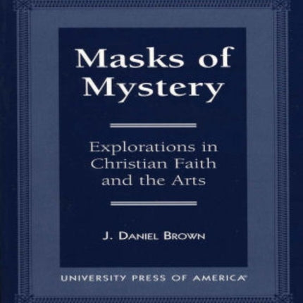 Masks of Mystery: Explorations in Christian Faith and Arts