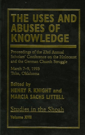 The Uses and Abuses of Knowledge: Proceedings of the 23rd Annual Scholars' Conference on the Holocaust and the German Church Struggle