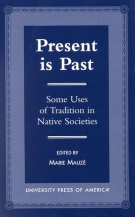 Present is Past: Some Uses of Tradition in Native Societies