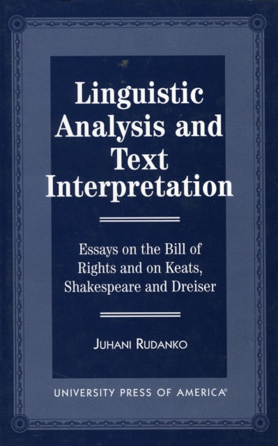 Linguistic Analysis and Text Interpretation: Essays on the Bill of Rights and on Keats, Shakespeare and Dreiser