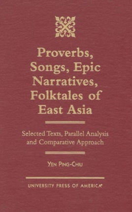 Proverbs, Songs, Epic Narratives, Folktales of East Asia: Selected Texts, Parallel Analysis and Comparative Approach