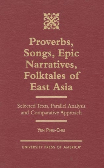 Proverbs, Songs, Epic Narratives, Folktales of East Asia: Selected Texts, Parallel Analysis and Comparative Approach