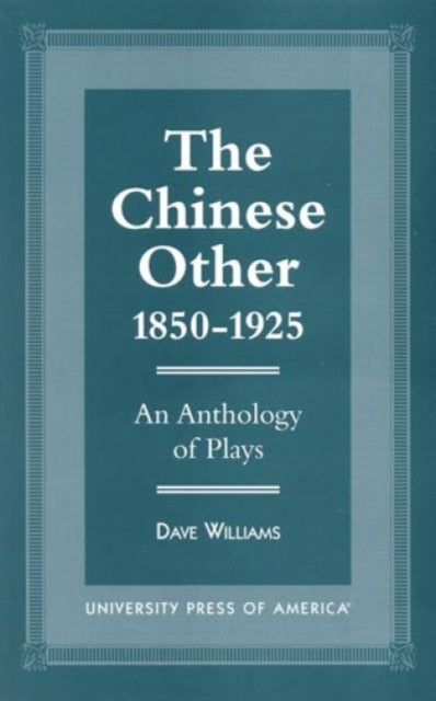 The Chinese Other, 1850-1925: An Anthology of Plays