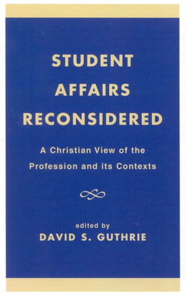Student Affairs Reconsidered A Christian View of