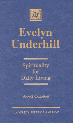 Evelyn Underhill: Spirituality for Daily Living