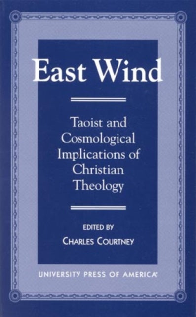 East Wind: Taoist and Cosmological Implications of Christian Theology