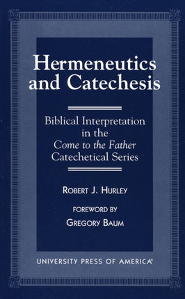 Hermeneutics and Catecheses: Biblical Interpretation in the Come to the Father Catechetical Series