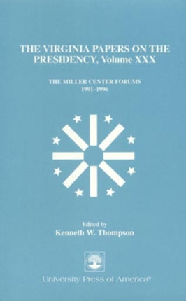 The Virginia Papers on the Presidency: The Miller Center Forums 1991-1996