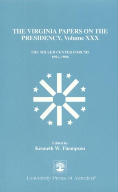 The Virginia Papers on the Presidency: The Miller Center Forums 1991-1996