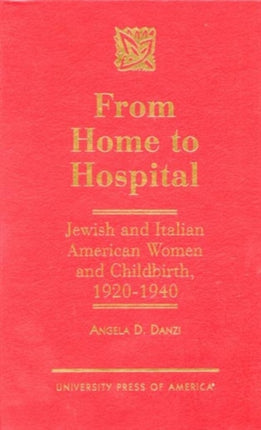 From Home to Hospital: Jewish and Italian American Women and Childbirth, 1920-1940