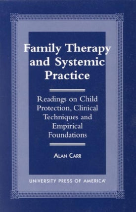 Family Therapy and Systemic Practice: Readings on Child Protection, Clinical Techniques and Empirical Foundations