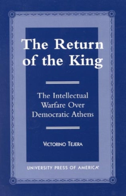 The Return of the King: The Intellectual Warfare Over Democratic Athens