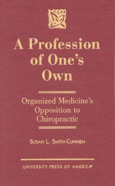 A Profession of One's Own: Organized Medicine's Opposition to Chiropractic