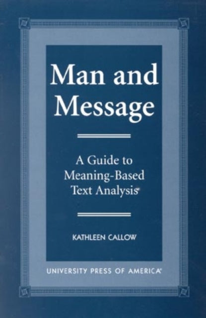 Man and Message: A Guide to Meaning-Based Text Analysis