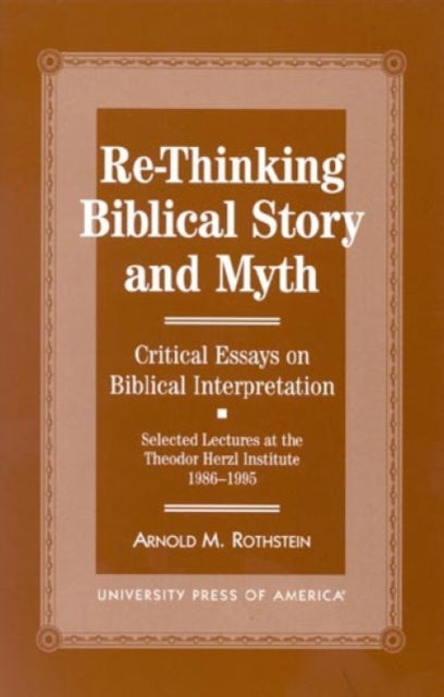 Re-thinking Biblical Story and Myth: Selected Lectures at the Theodor Herzl Institute, 1986-1995