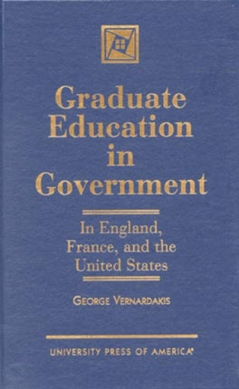 Graduate Education in Government: In England, France, and the United States