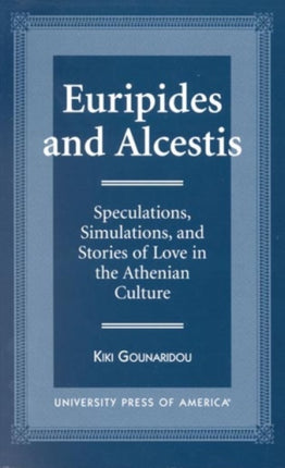 Euripides and Alcestis: Speculations, Simulations, and Stories of Love in the Athenian Culture