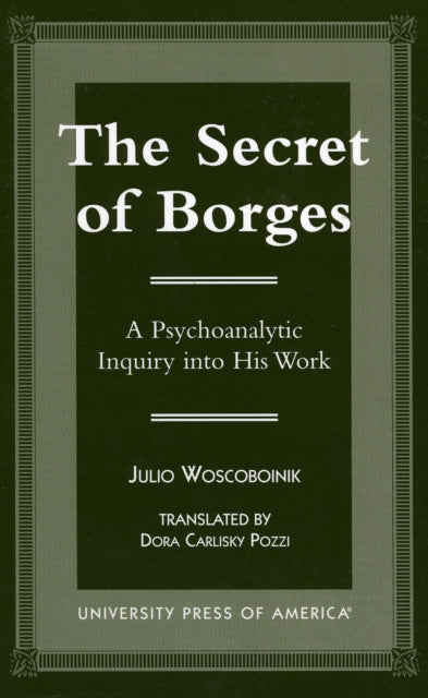 The Secret of Borges: A Psychoanalytic Inquiry into His Work