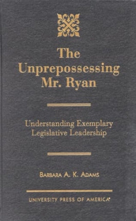 The Unprepossessing Mr. Ryan: Understanding Exemplary Legislative Leadership