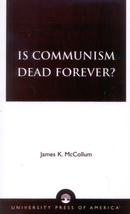 Is Communism Dead Forever By McCollum James K
