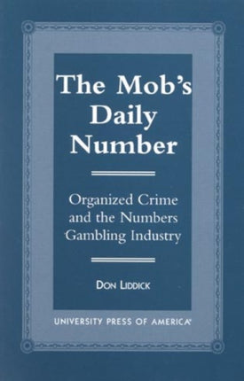 The Mob's Daily Number: Organized Crime and the Numbers Gambling Industry