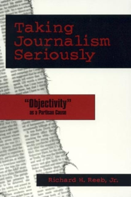 Taking Journalism Seriously: 'OBJECTIVITY' as a Partisan Cause