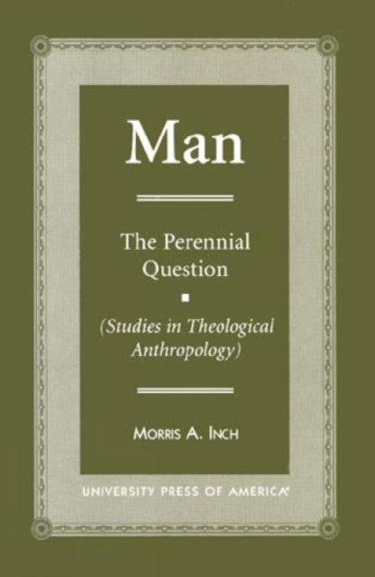 MAN: The Perennial Question (Studies in Theological Anthropology)