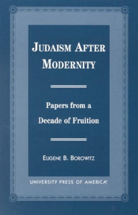 Judaism After Modernity: Papers from a Decade of Fruition