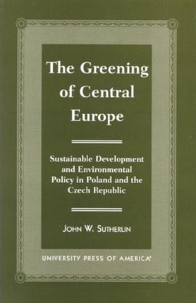 The Greening of Central Europe: Sustainable Development and Environmental Policy In Poland and the Czech Republic