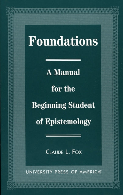 Foundations: A Manual for the Beginning Student of Epistemology