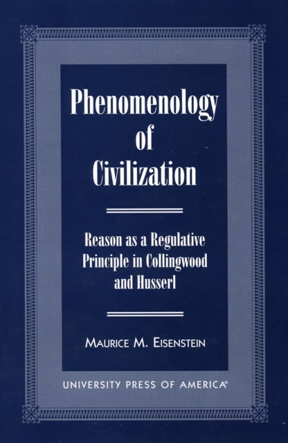 Phenomenology of Civilization: Reason as a Regulative Principle in Collingwood and Husserl