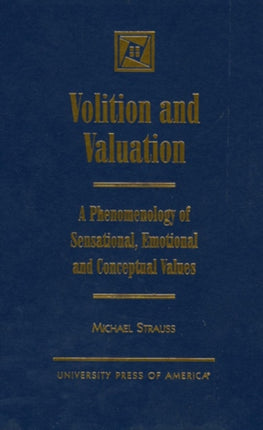 Volition and Valuation: A Phenomenology of Sensational, Emotional and Conceptual Values