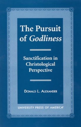 The Pursuit of Godliness: Sanctification in Christological Perpective