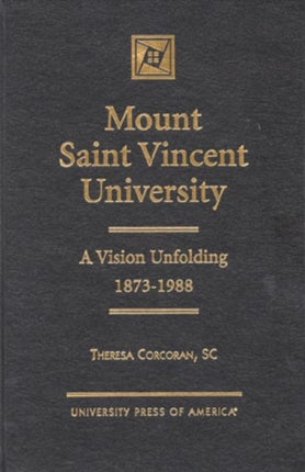 Mount Saint Vincent University: A Vision Unfolding, 1873-1988