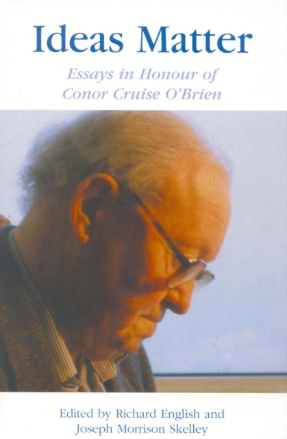 Ideas Matter: Essays in Honour of Conor Cruise O'Brien