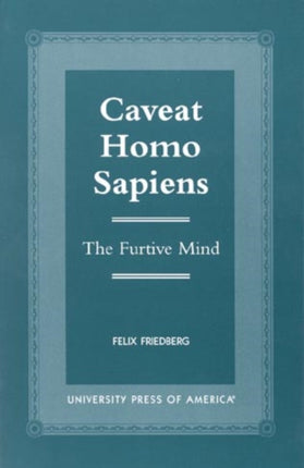 Caveat Homo Sapiens: The Furtive Mind