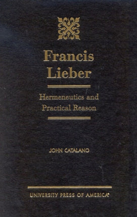 Francis Lieber: Hermeneutics and Practical Reason