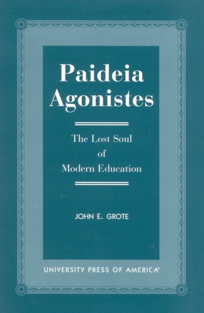 Paideia Agonistes: The Lost Soul of Modern Education