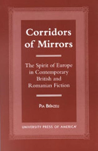 Corridors of Mirrors: The Spirit of Europe in Contemporary British and Romanian Fiction