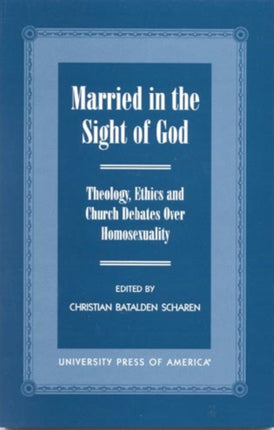 Married in the Sight of God: Theology, Ethics, and Church Debates Over Homosexuality