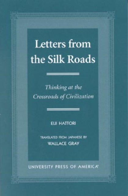 Letters From the Silk Roads: Thinking at the Crossroads of Civilization