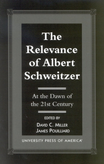 The Relevance of Albert Schewitzer at the Dawn of the 21st Century